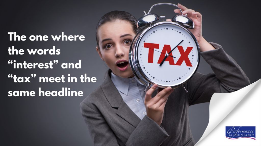 The one where the words “interest” and “tax” meet in the same headline, Performance Accountancy